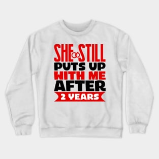 She Still Puts Up With Me After Two Years Crewneck Sweatshirt